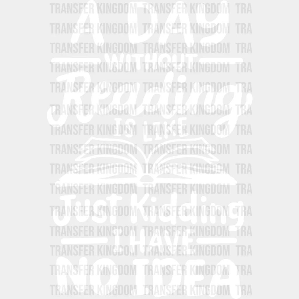 A Day Without Reading - Reading DTF Heat Transfer - Image 2
