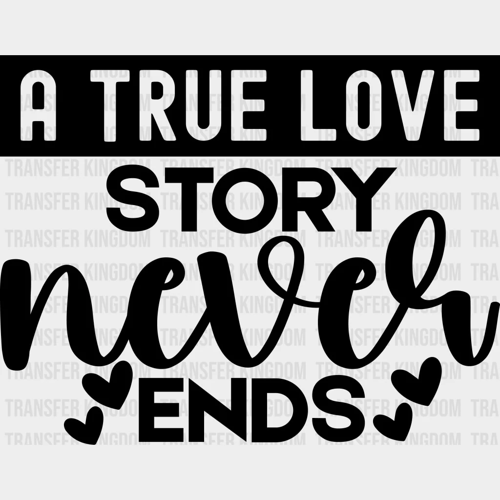 A True Story Never Ends, Hearts - Anniversary DTF Transfer