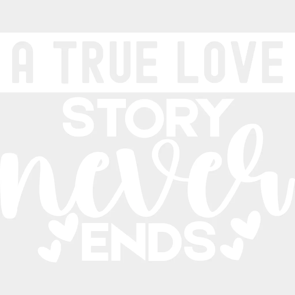 A True Story Never Ends, Hearts - Anniversary DTF Transfer - Image 2