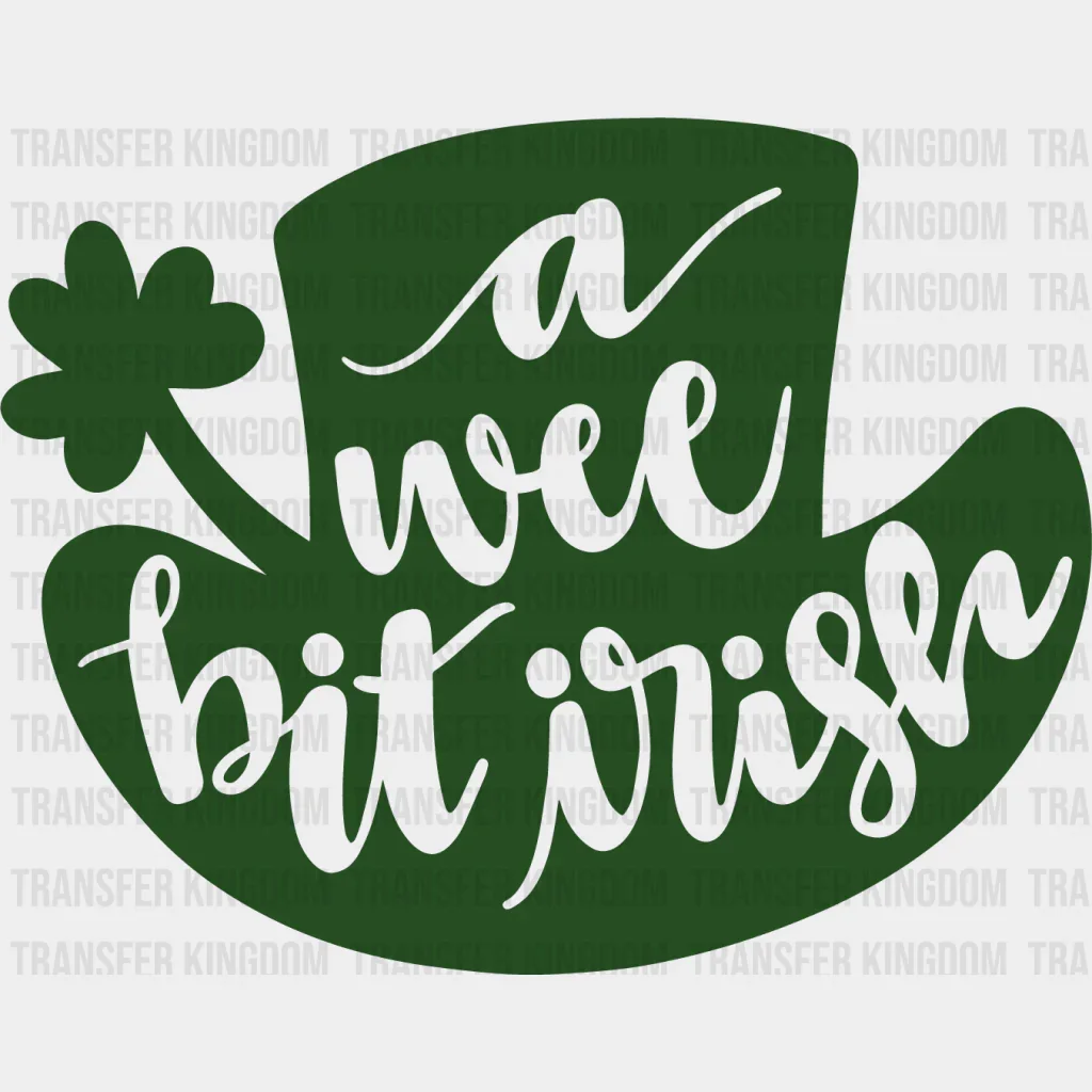 A Wee Bit Irish St. Patrick's Day Dark Green Hat Design - DTF heat transfer