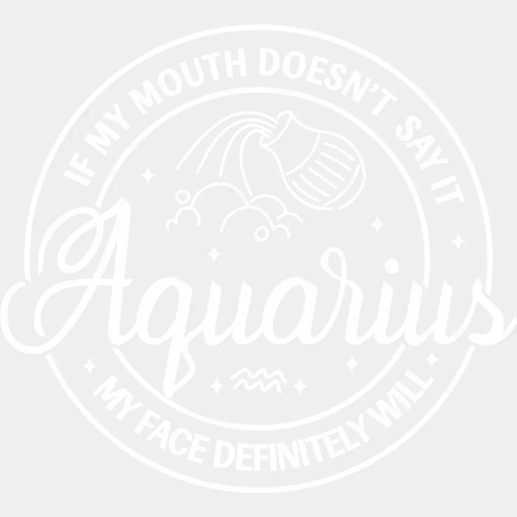 Aquarius If My Mouth Doesn't Say It My Face Will - Zodiacs And Horoscopes DTF Transfer - Image 2