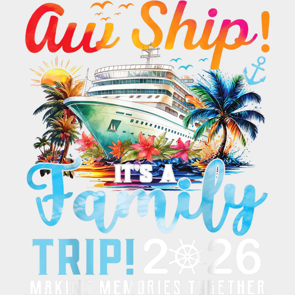 Aw Ship! It's A Birthday Trip! 2026 Making Memories - Family Cruise DTF Transfer - Image 2