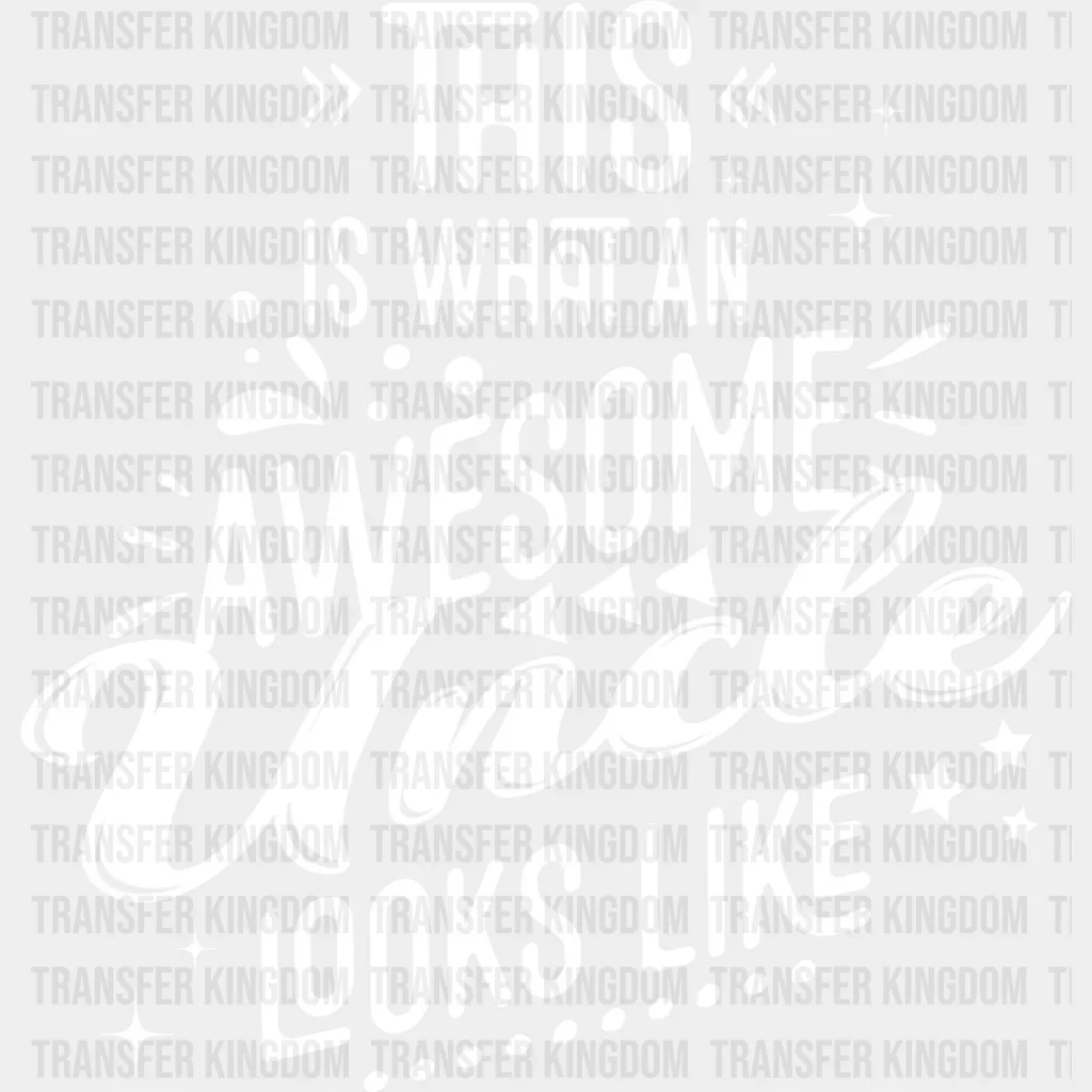 Awesome Uncle Looks Like B&W Design - Uncle DTF Heat Transfer - Image 2
