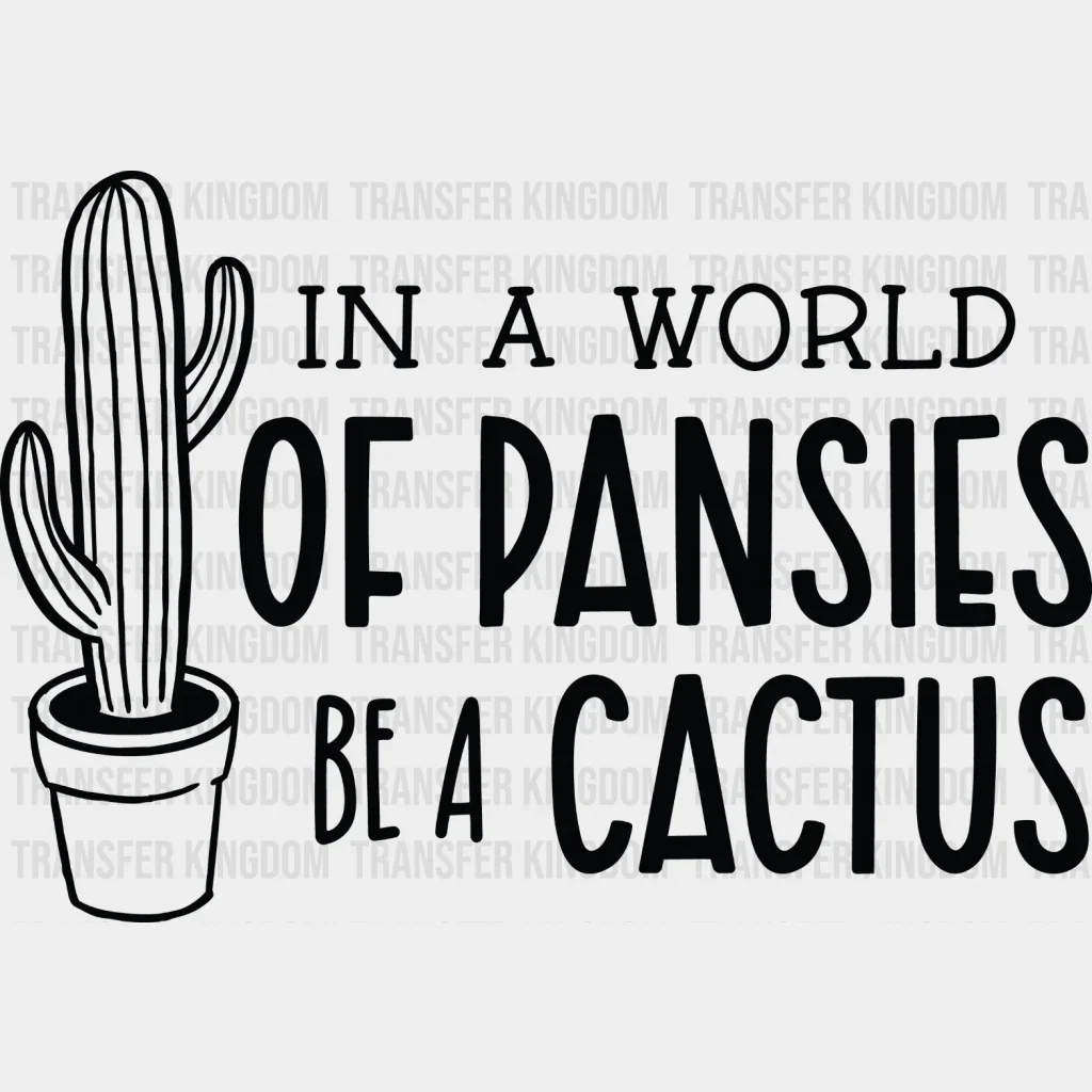 Be A Cactus - Plants DTF Heat Transfer