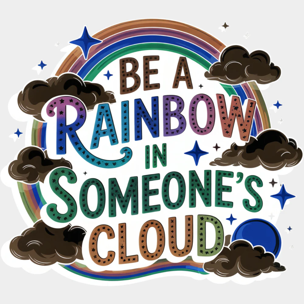 Be A Rainbow In Someone's Cloud - Quotes DTF Transfers - Image 2