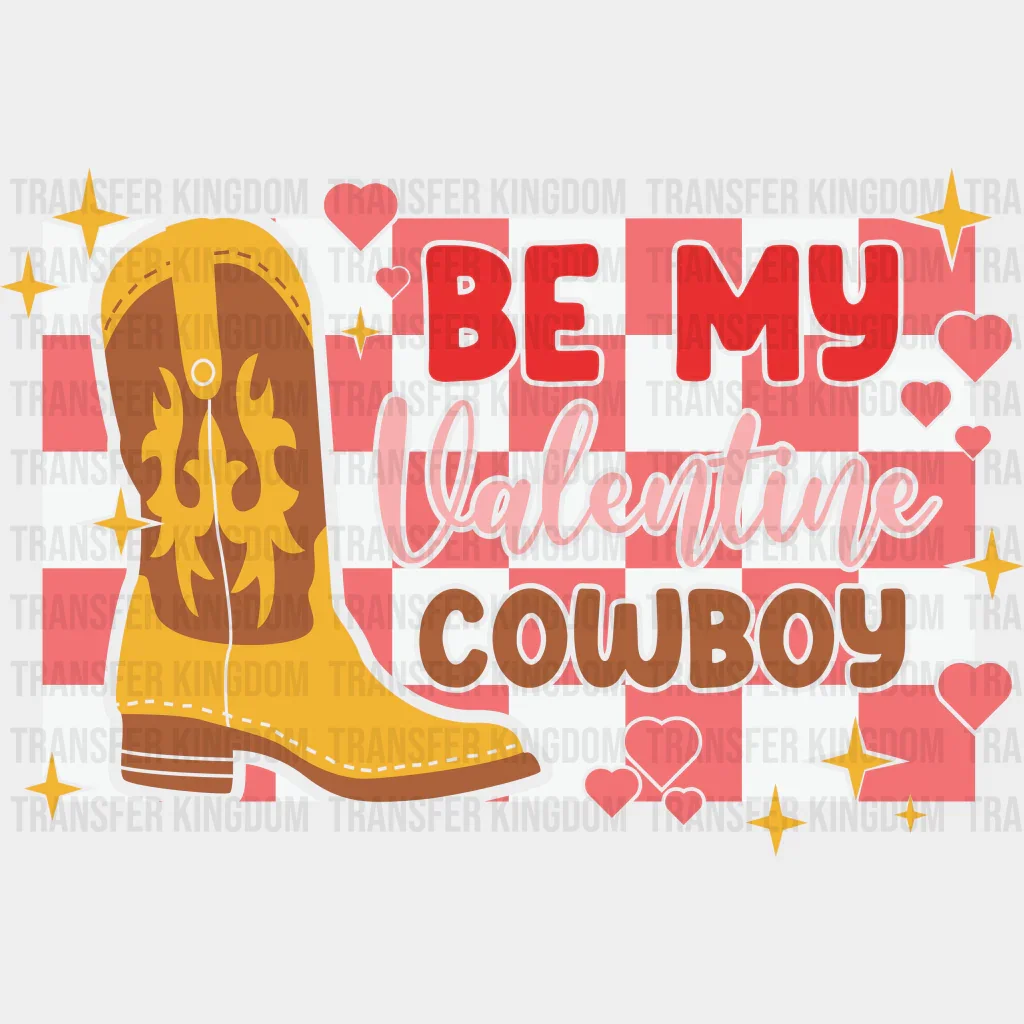 BE MY VALENTINE COWBOY - DTF heat transfer