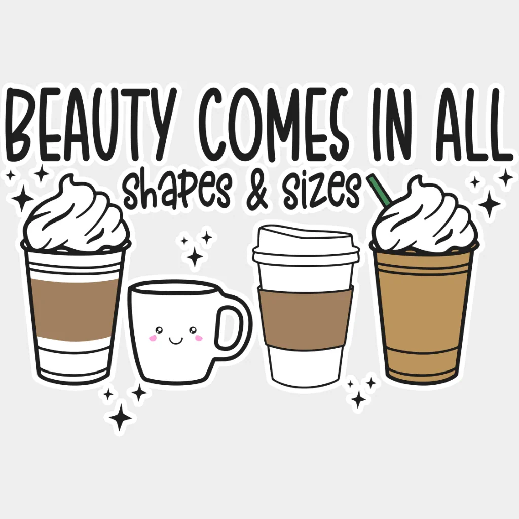 Beauty Comes In All Shapes & Sizes - Coffee DTF Transfer - Image 2