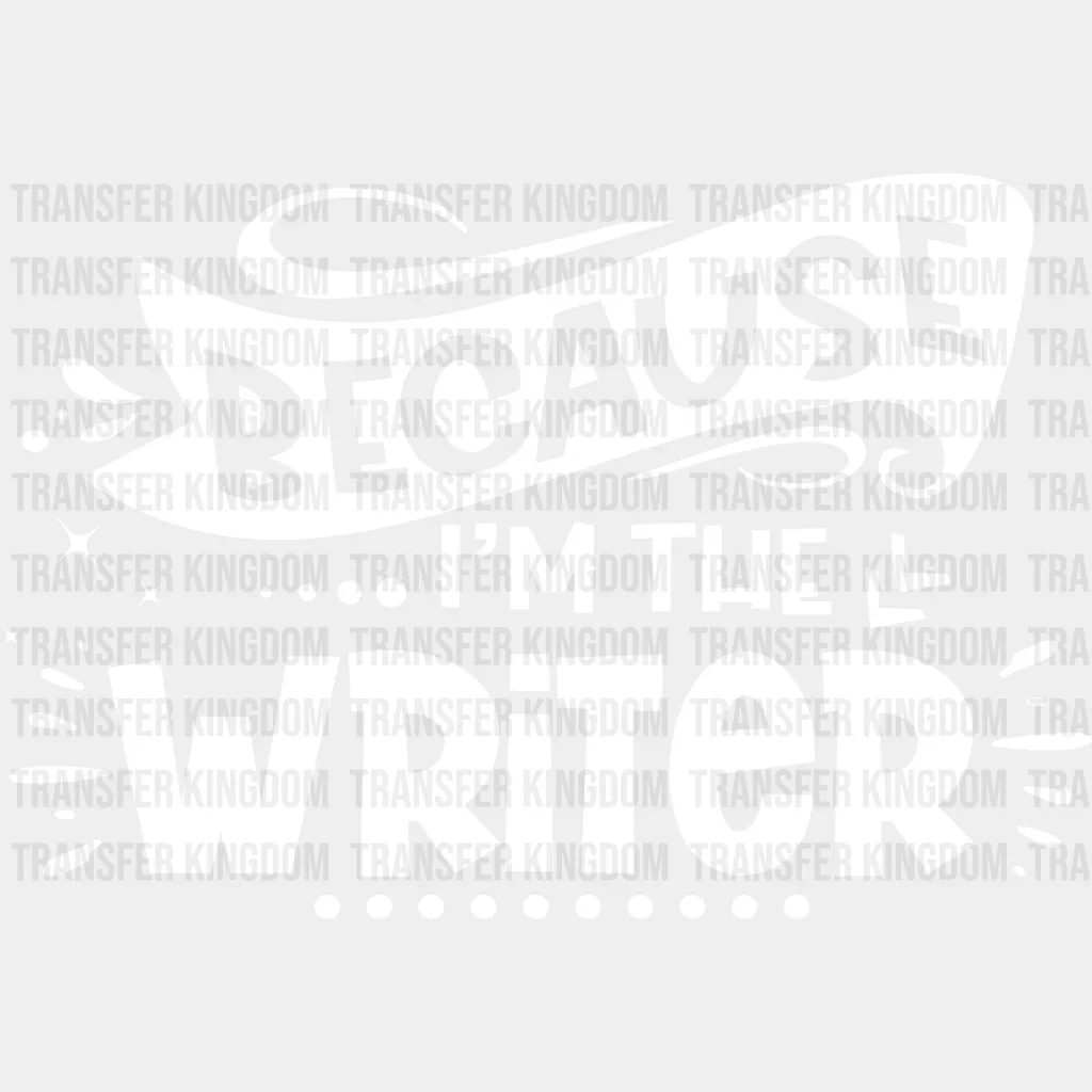 Because I'm The Writer - Writing DTF Heat Transfer - Image 2