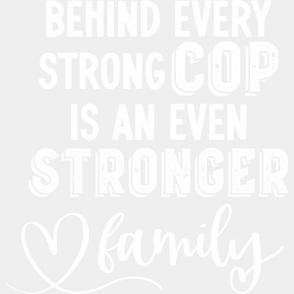 Behind Every Strong Cop Is An Even Stronger Family - Police DTF Transfers - Image 2