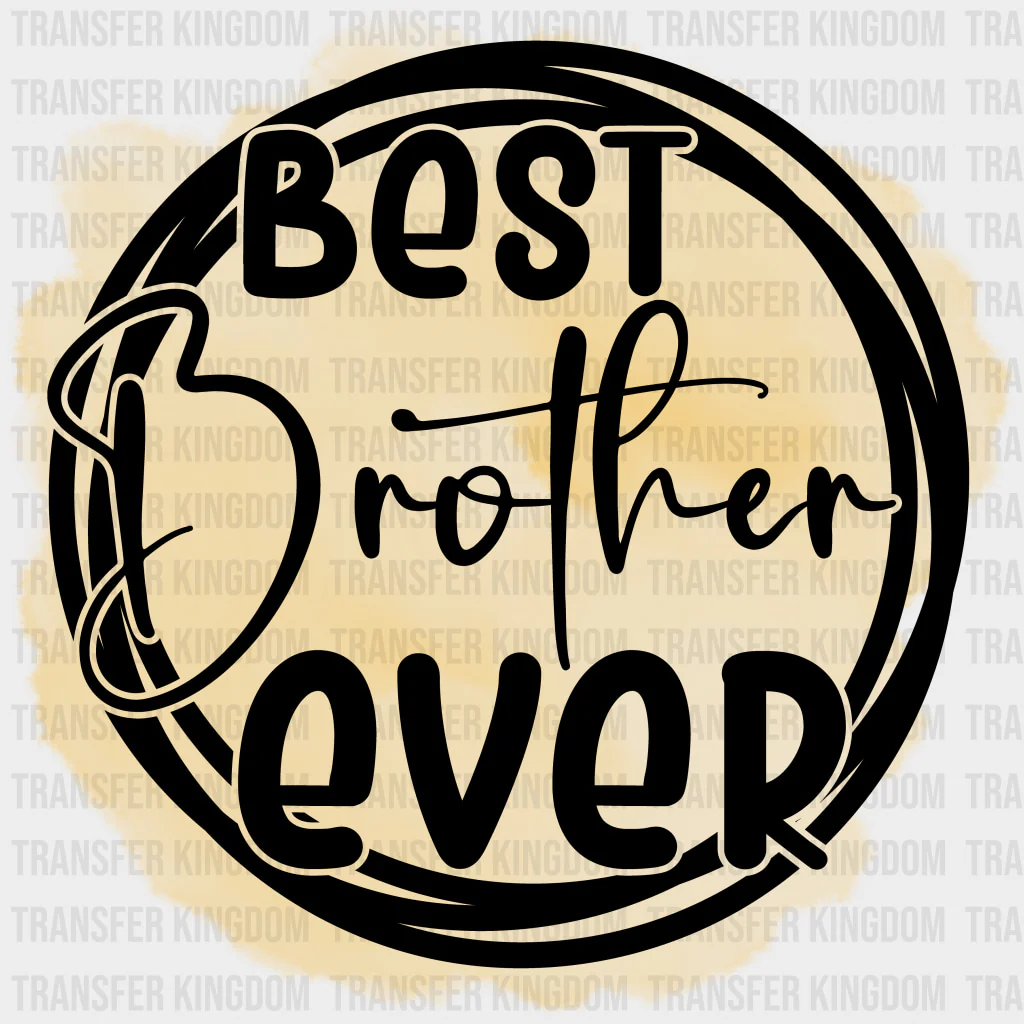 Best Brother Ever - Brother DTF Transfers