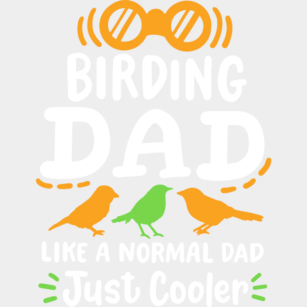 Birding Dad, Like A Normal Dad Just Cooler - Birds DTF Transfers - Image 2