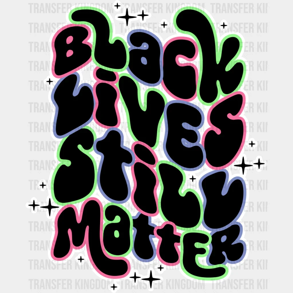 Black Lives Still Matter - BLM DTF Transfer - Image 2