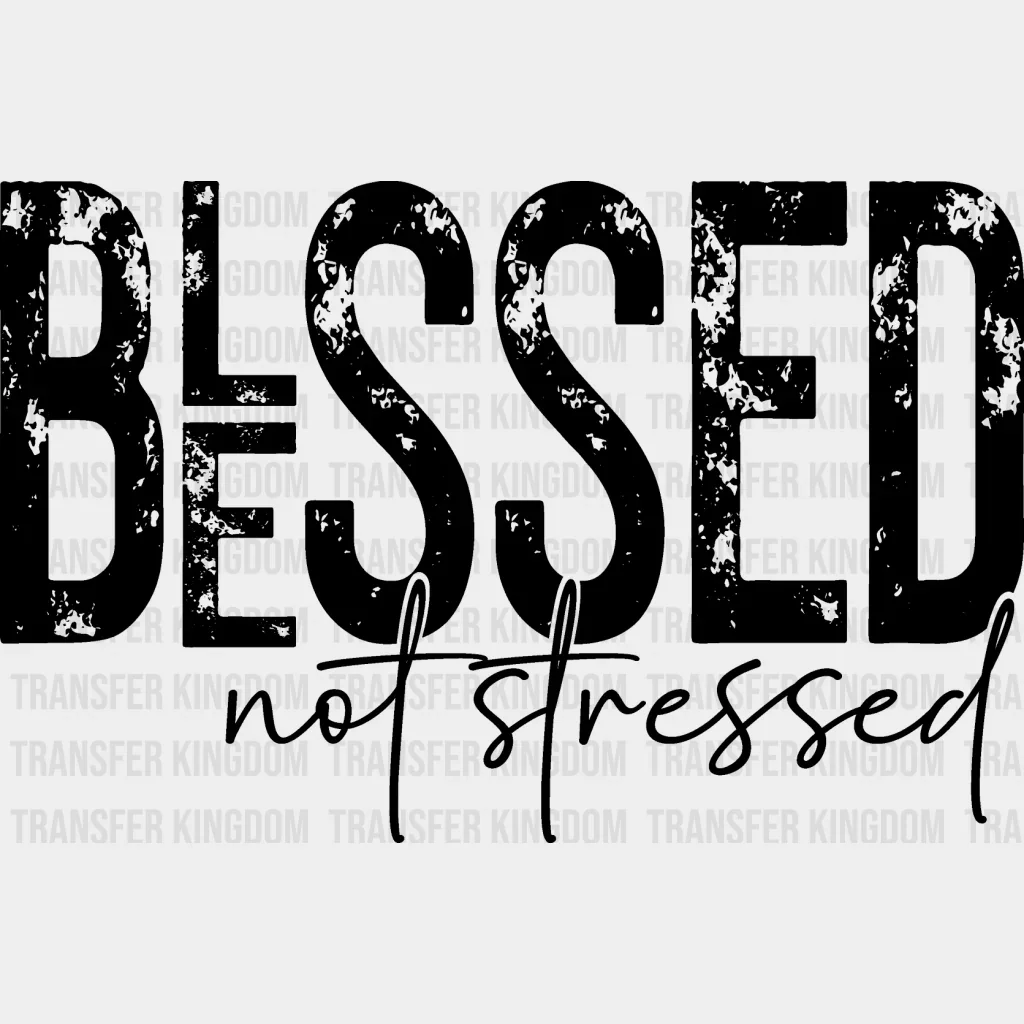 Blessed Not Stressed - Christianity DTF Transfer