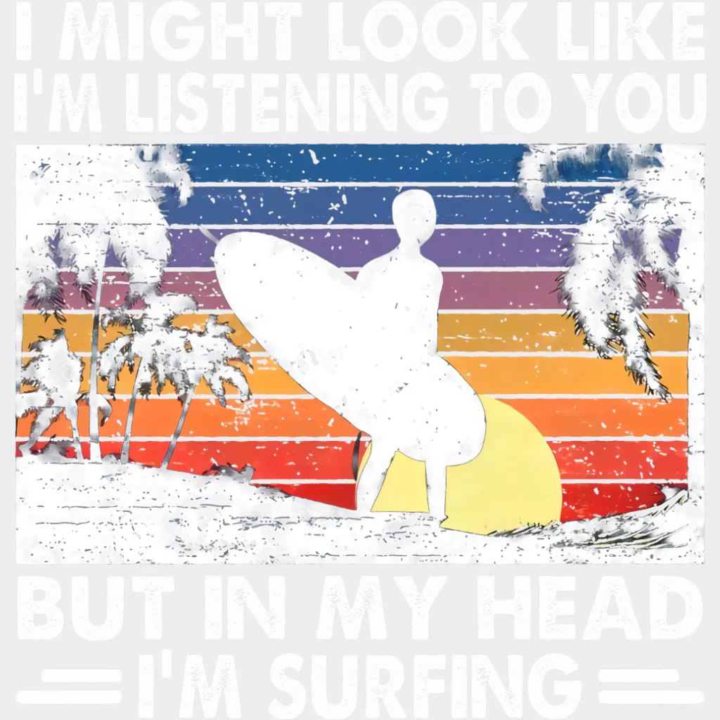 But In My Head I'm Surfing - Surfing DTF Transfers - Image 2