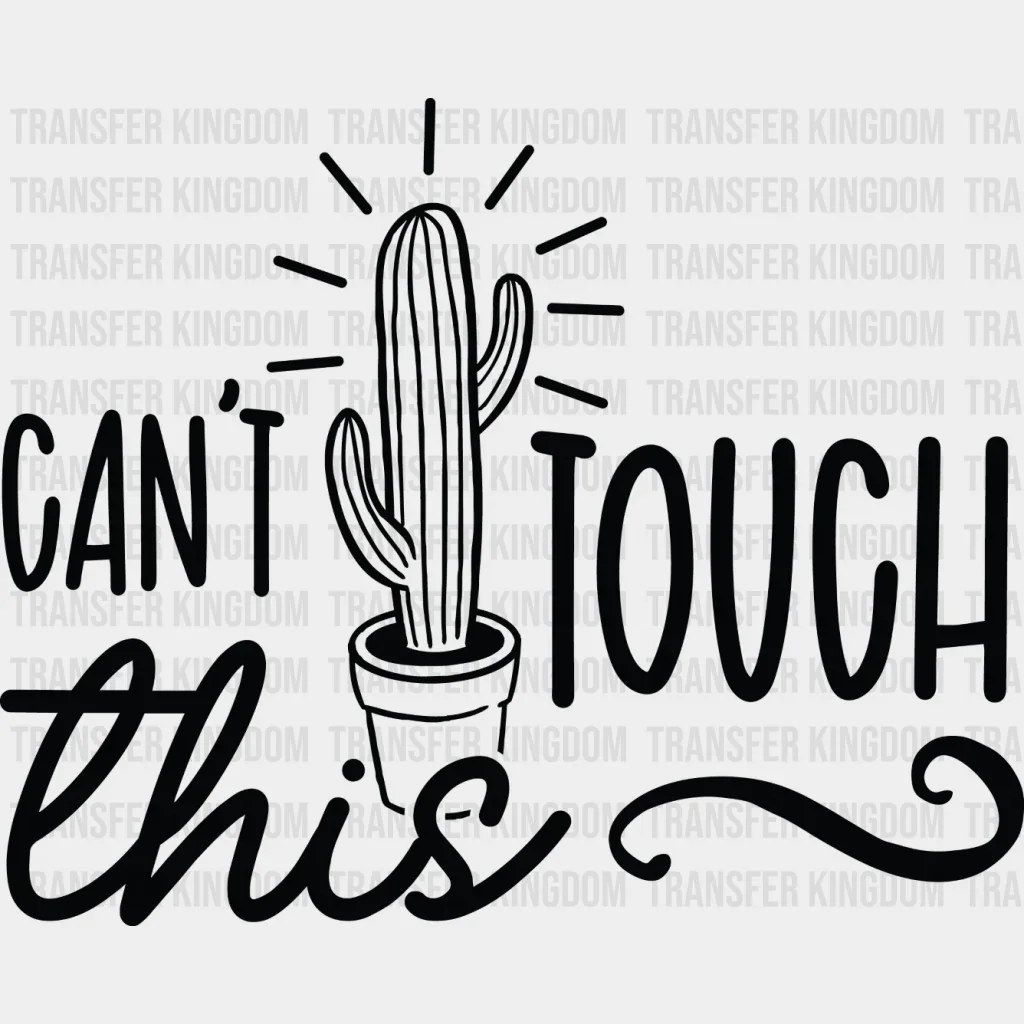 Can't Touch This - Plants DTF Heat Transfer