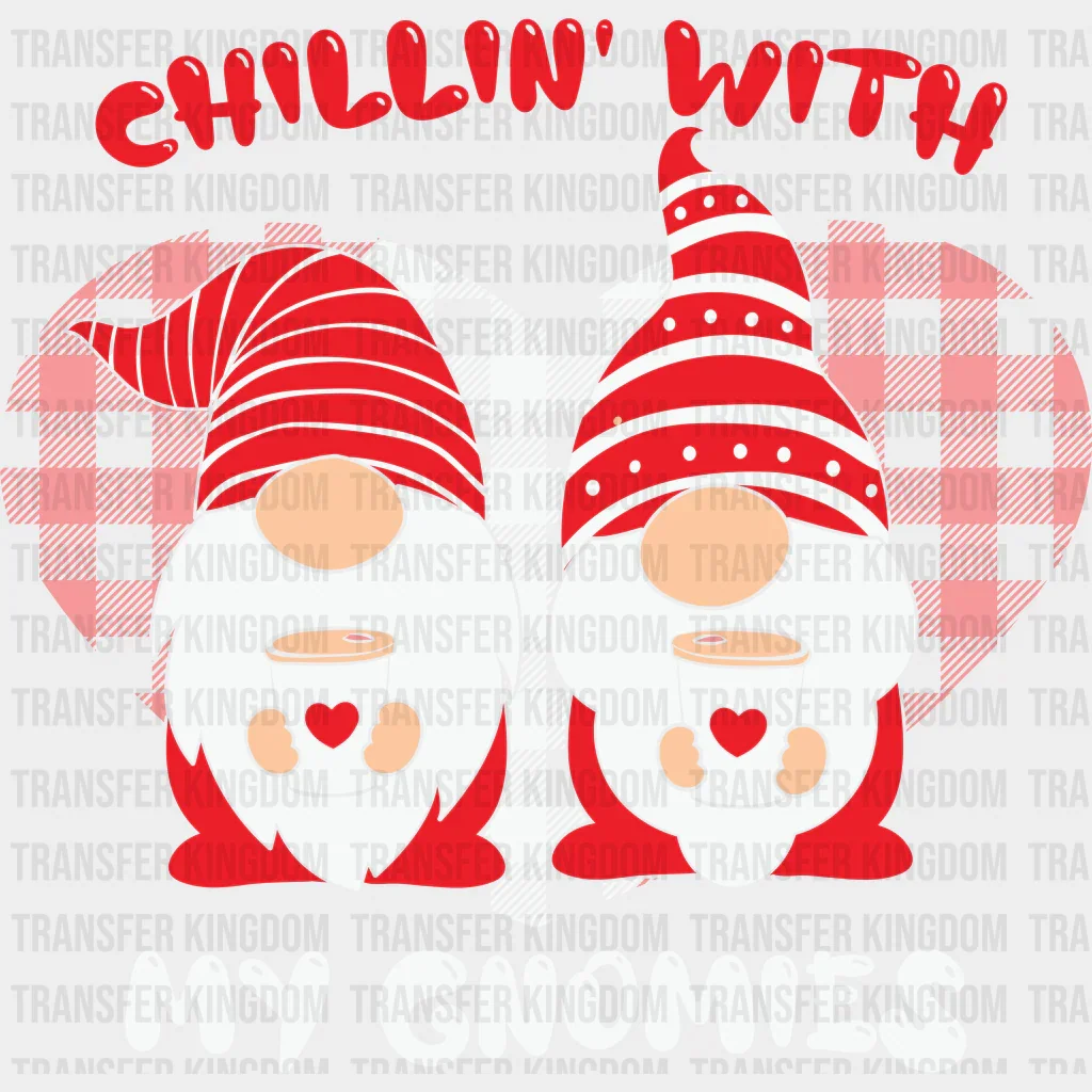 CHILLIN WITH MY GNOMIES - DTF heat transfer