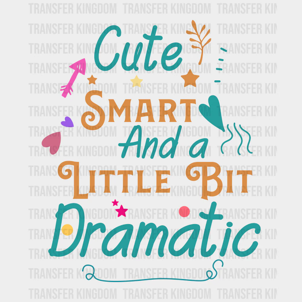 Cute Smart And A Little Bit Dramatic - Baby DTF Transfer