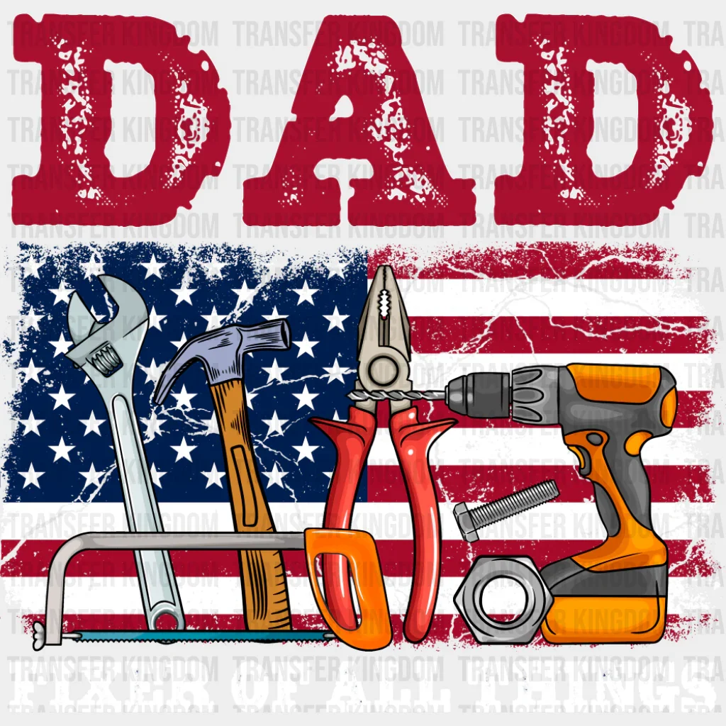 Dad Fixer Of All Things US Flag - Father's Day DTF Transfer