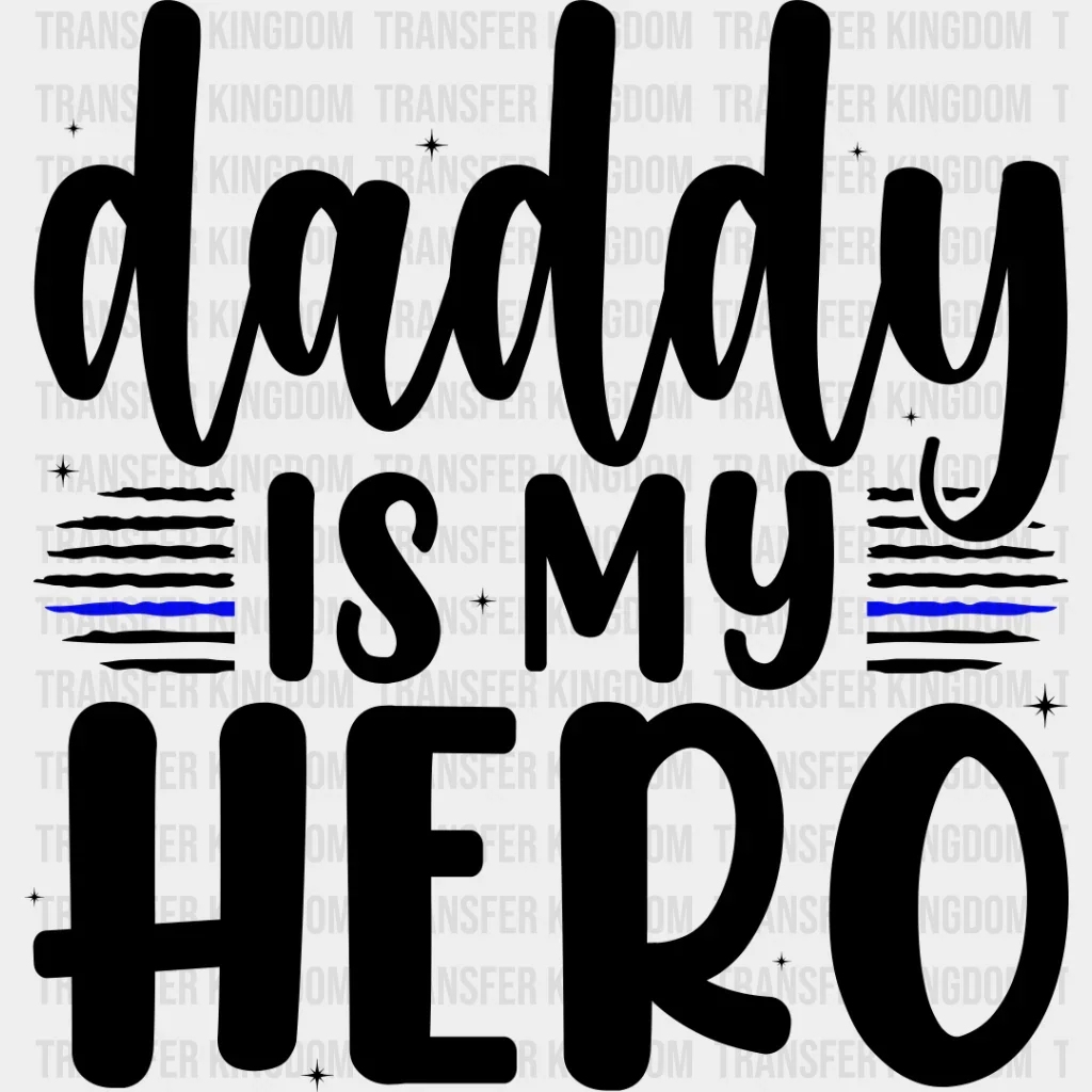 Daddy Is My Hero - Police DTF Heat Transfer
