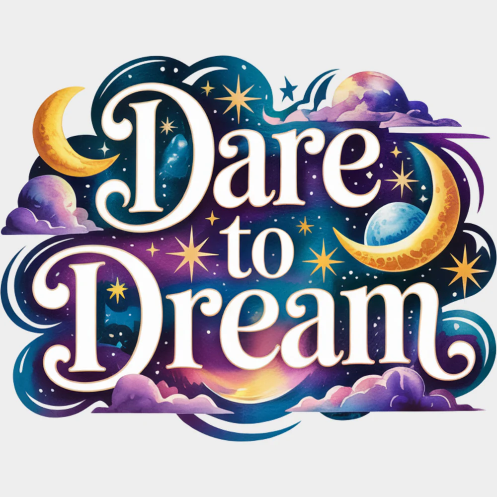 Dare To Dream - Quotes DTF Transfers - Image 2