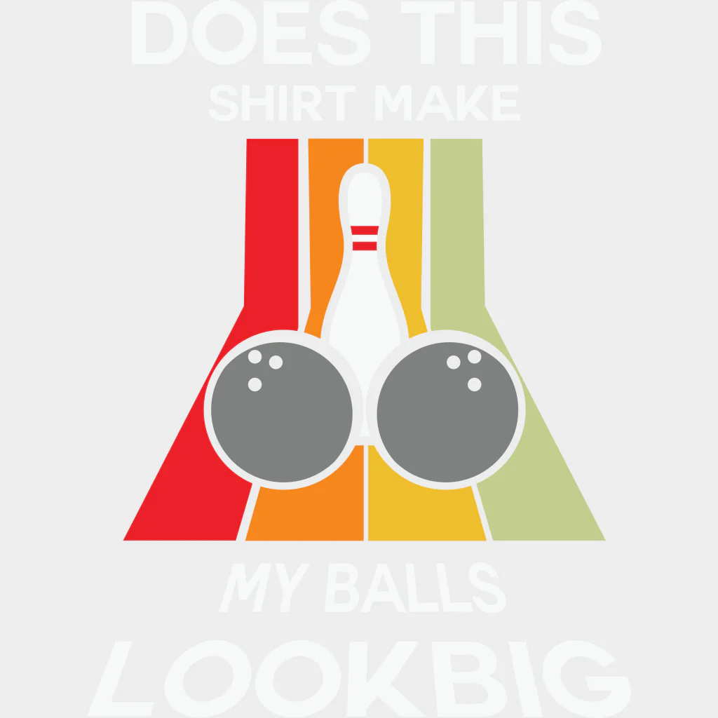 Does This Shirt Make My Ball Look Big? - Bowling DTF Transfers - Image 2