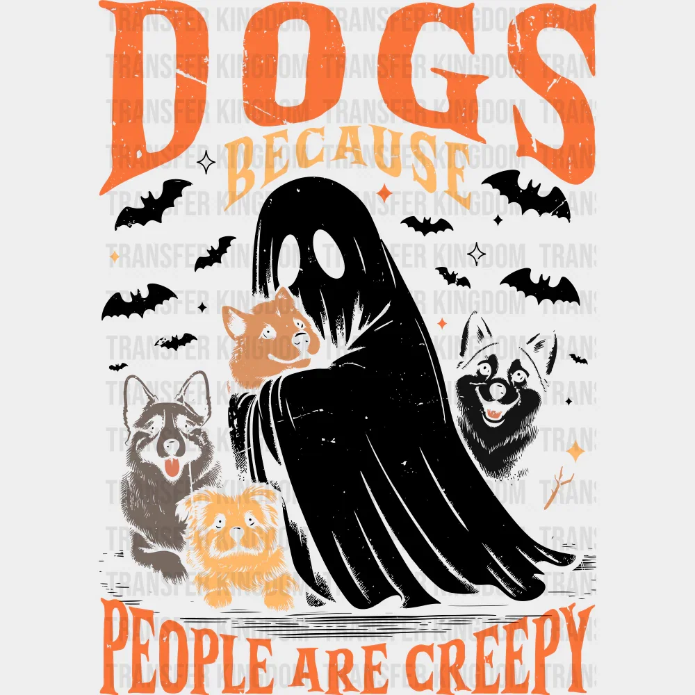 Dogs Because People Are Creepy - Halloween DTF Transfer
