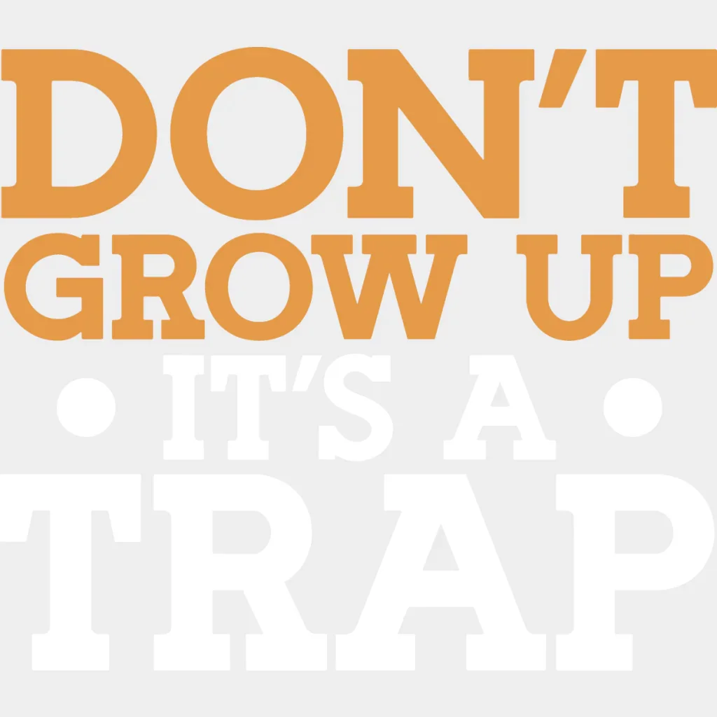 Don't Grow Up It's A Trap - Funny DTF Heat Transfer - Image 2