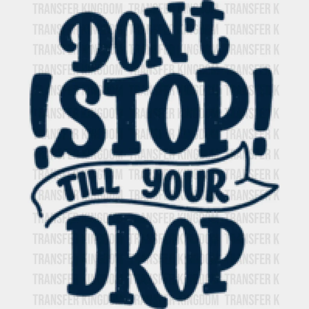 Don't Stop Till Your Drop - GYM DTF Heat Transfer