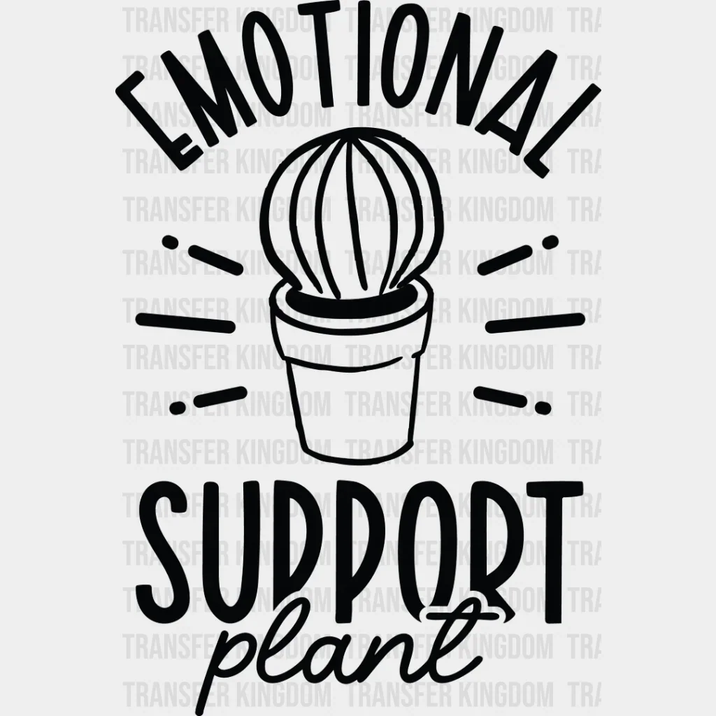 Emotional Support Plant - Plants DTF Heat Transfer