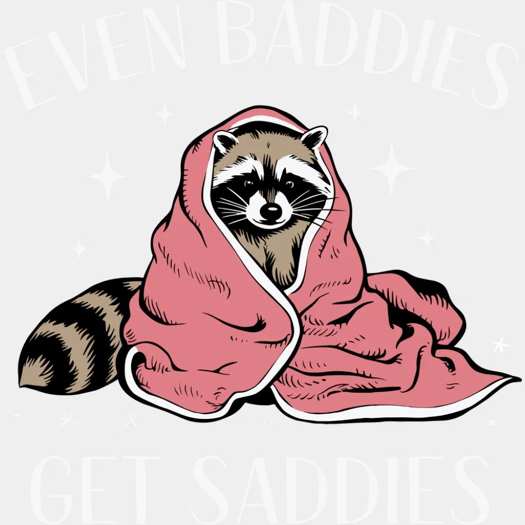 Even Baddies Get Saddies Raccoon Design - Funny DTF Transfer - Image 2