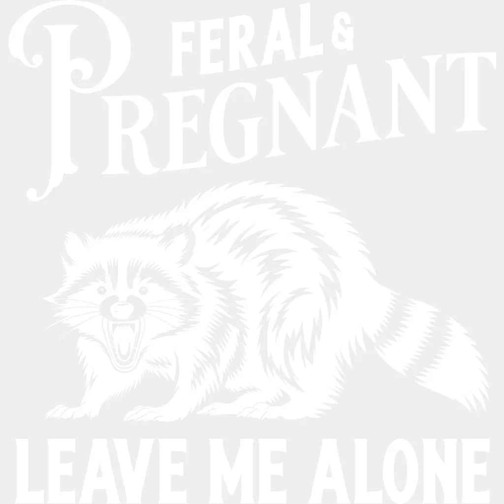 Feral & Pregnant Leave Me Alone - Funny DTF Transfer - Image 2