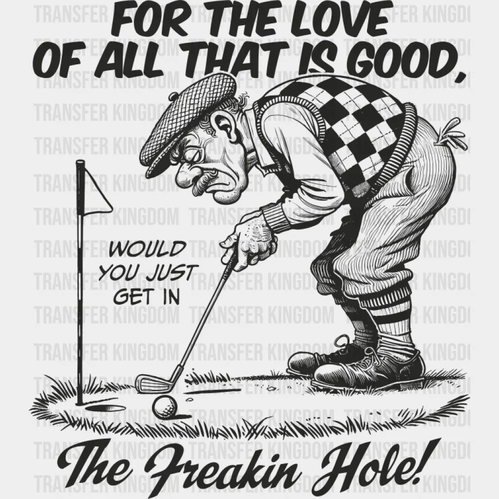 For The Love Of All That Is Good - Golf DTF Transfer