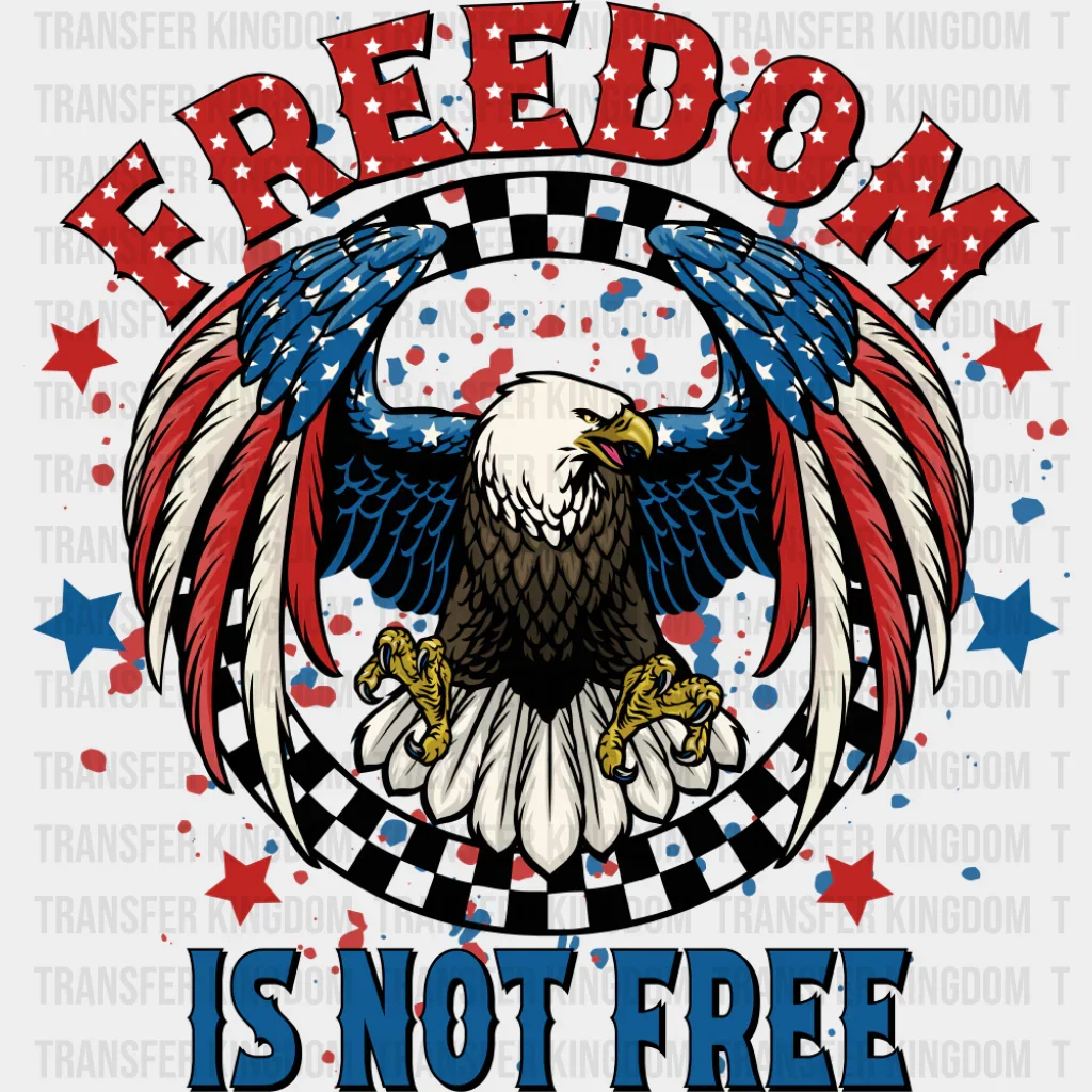 Freedom Is Not Free Hawk Design - 4th Of July DTF Transfer