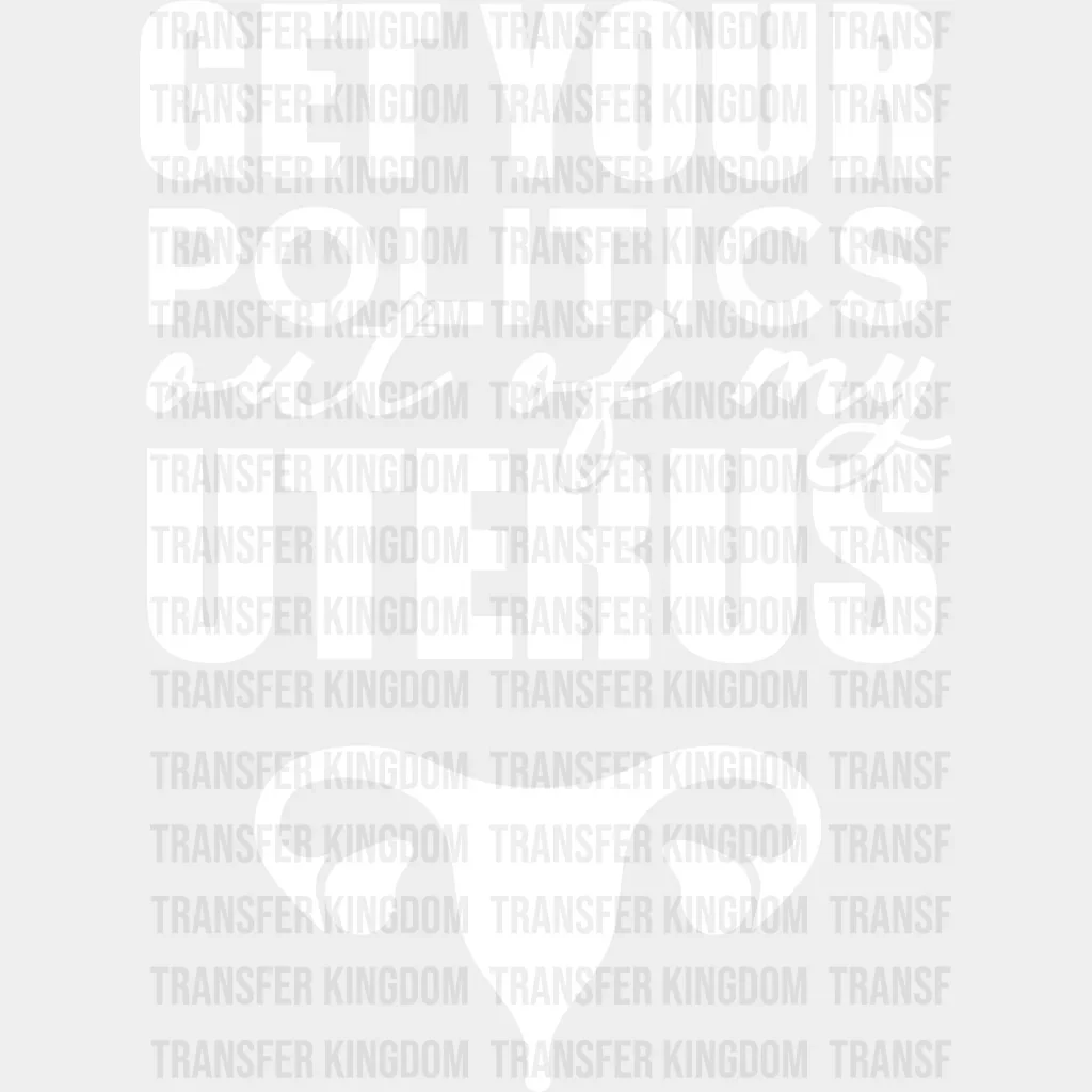 Get Your Politics Out of My Uterus Design - DTF heat transfer - Image 2
