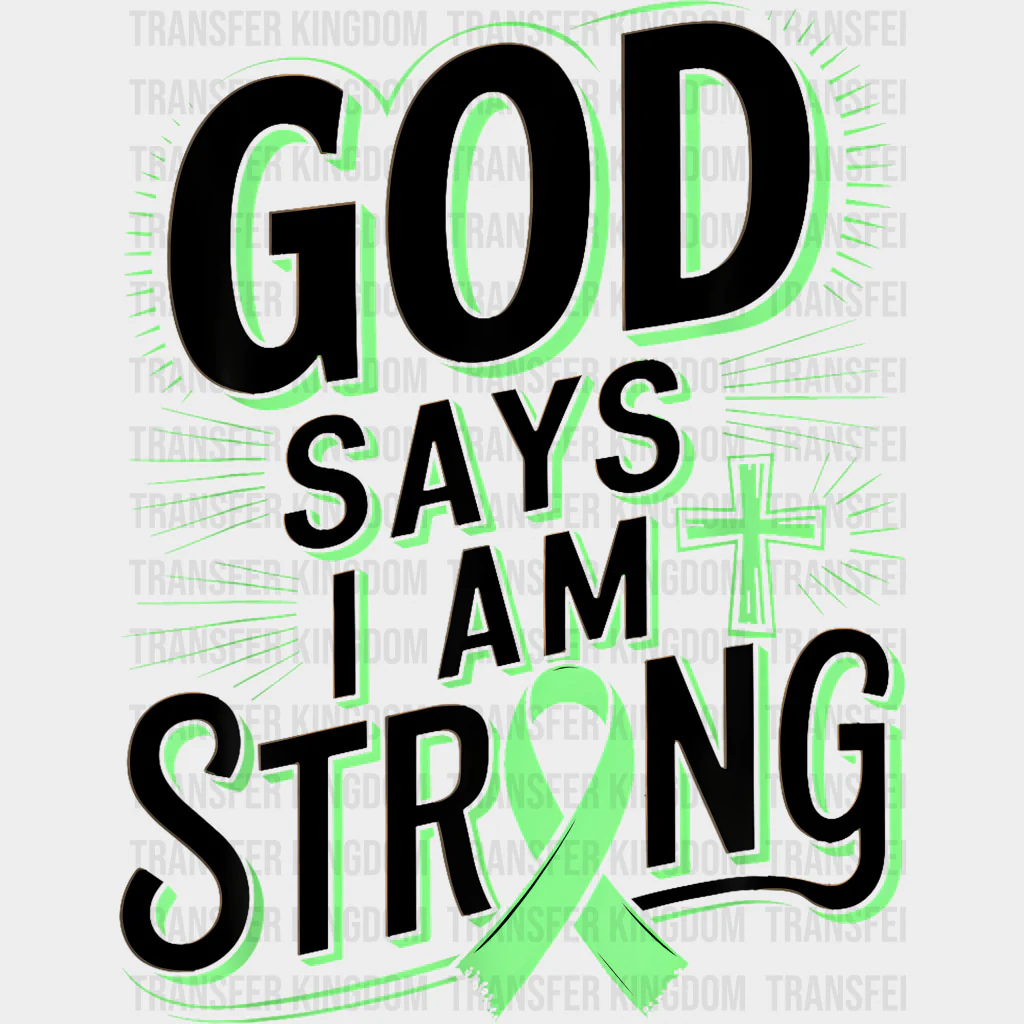 God Says I Am Strong - Lymphoma DTF Transfers