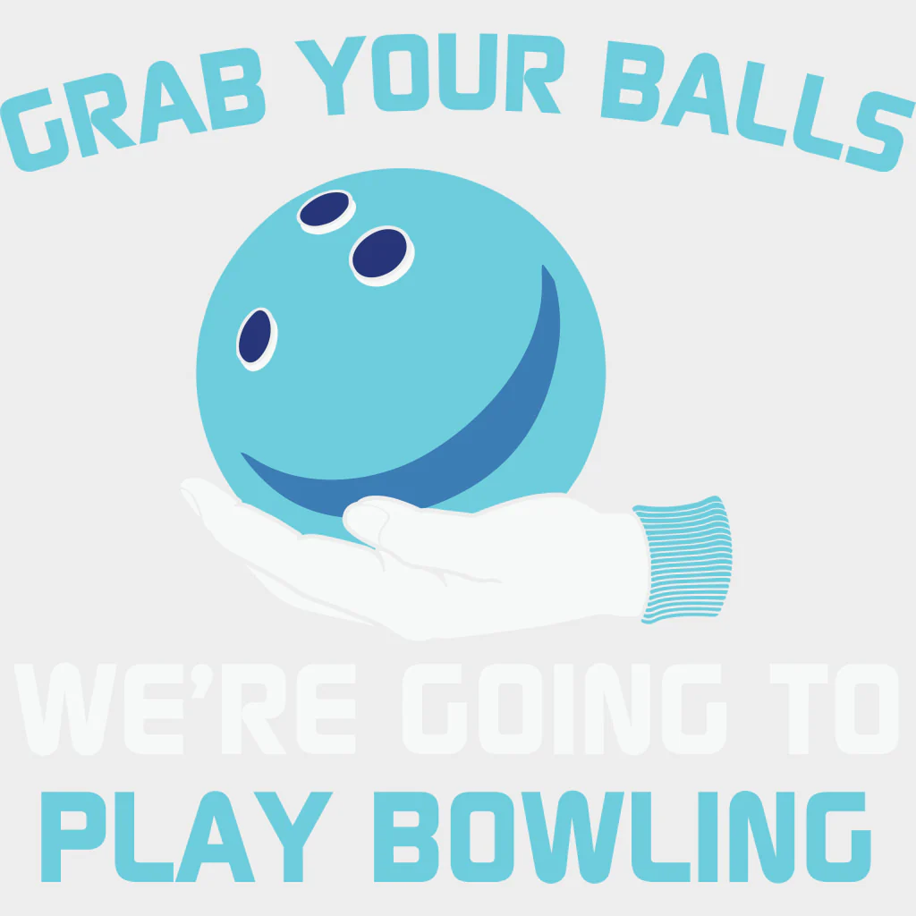 Grab Your Balls We Are Going Bowling - Bowling DTF Transfers - Image 2
