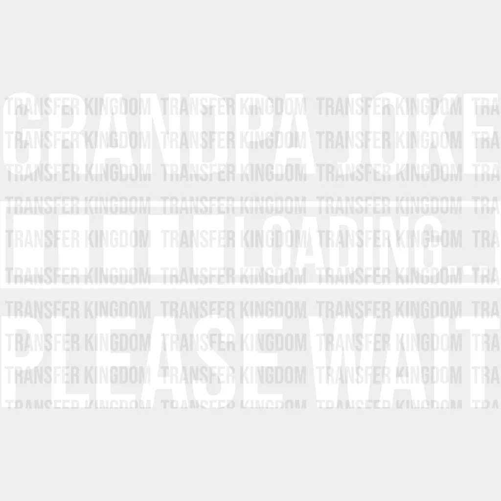 Grandpa Joke Loading - Grandpa DTF Heat Transfer - Image 2
