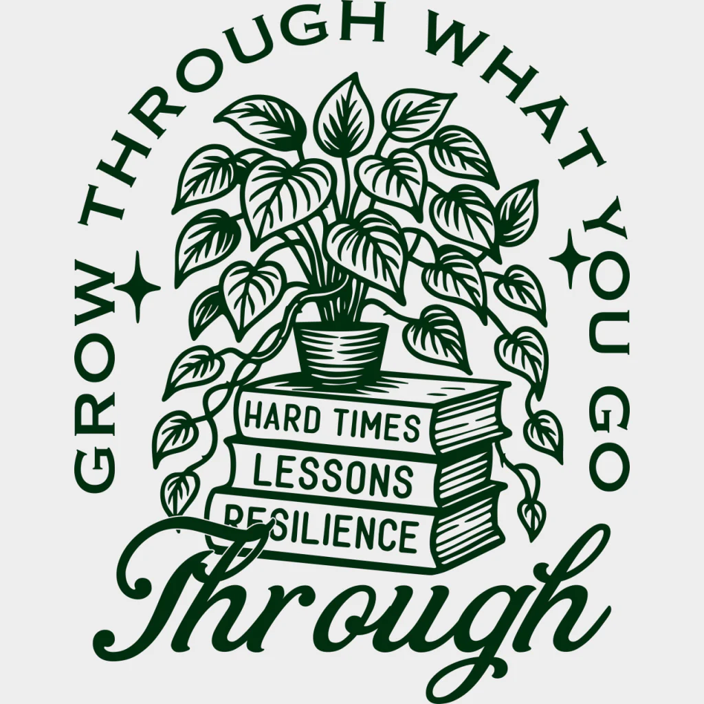 Grow Through What You Go Through - Plants DTF Transfers - Image 3