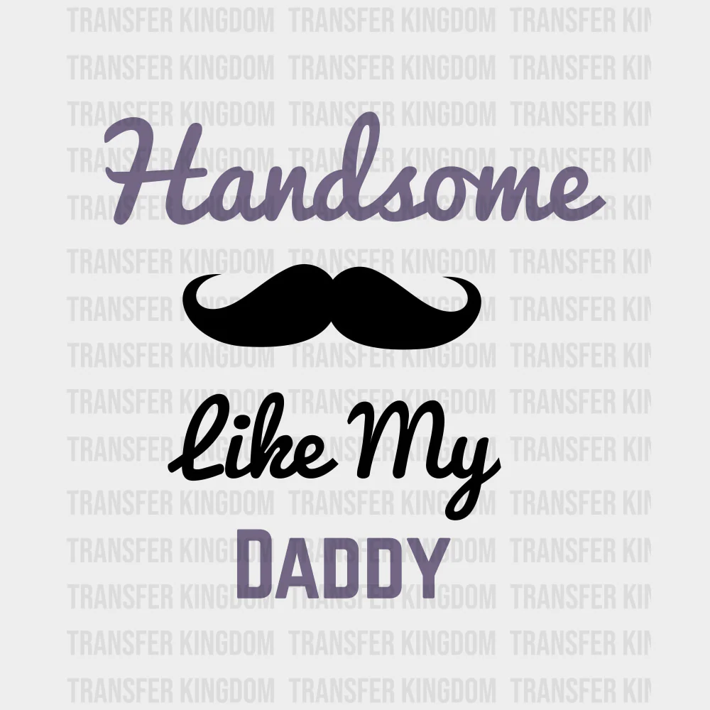Handsome Like My Daddy - Baby DTF Transfer