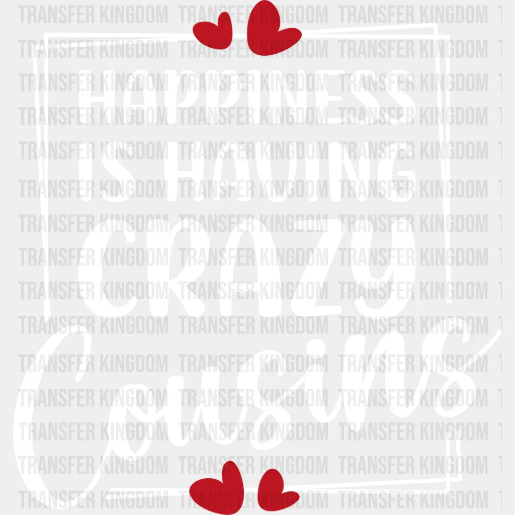 Happiness Is Having Crazy Cousins - Cousins DTF heat transfer - Image 2