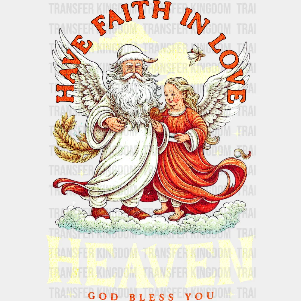 Have Faith In Love, Heaven, God Bless You - Christmas DTF Transfer