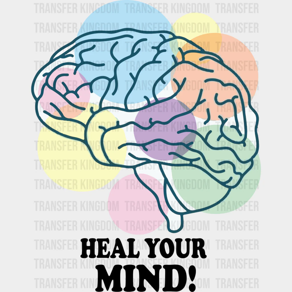 Heal Your Mind - Mental Health DTF Transfers