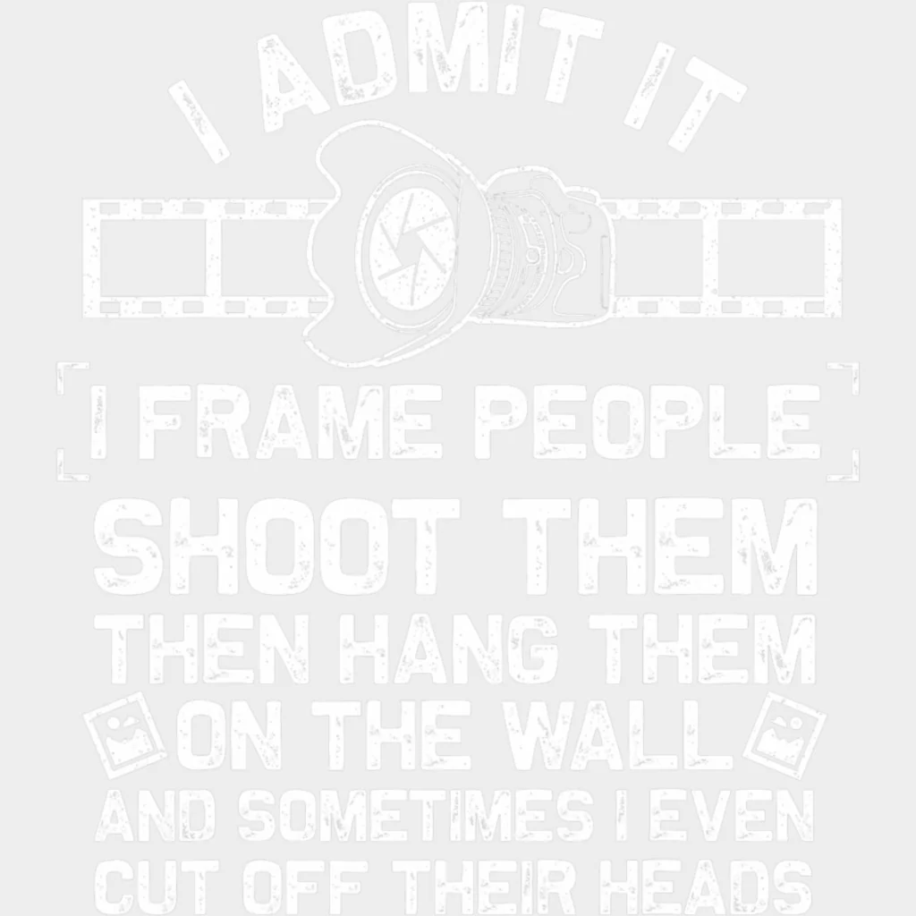 I Admit It, I Frame People - Photography DTF Transfers - Image 2