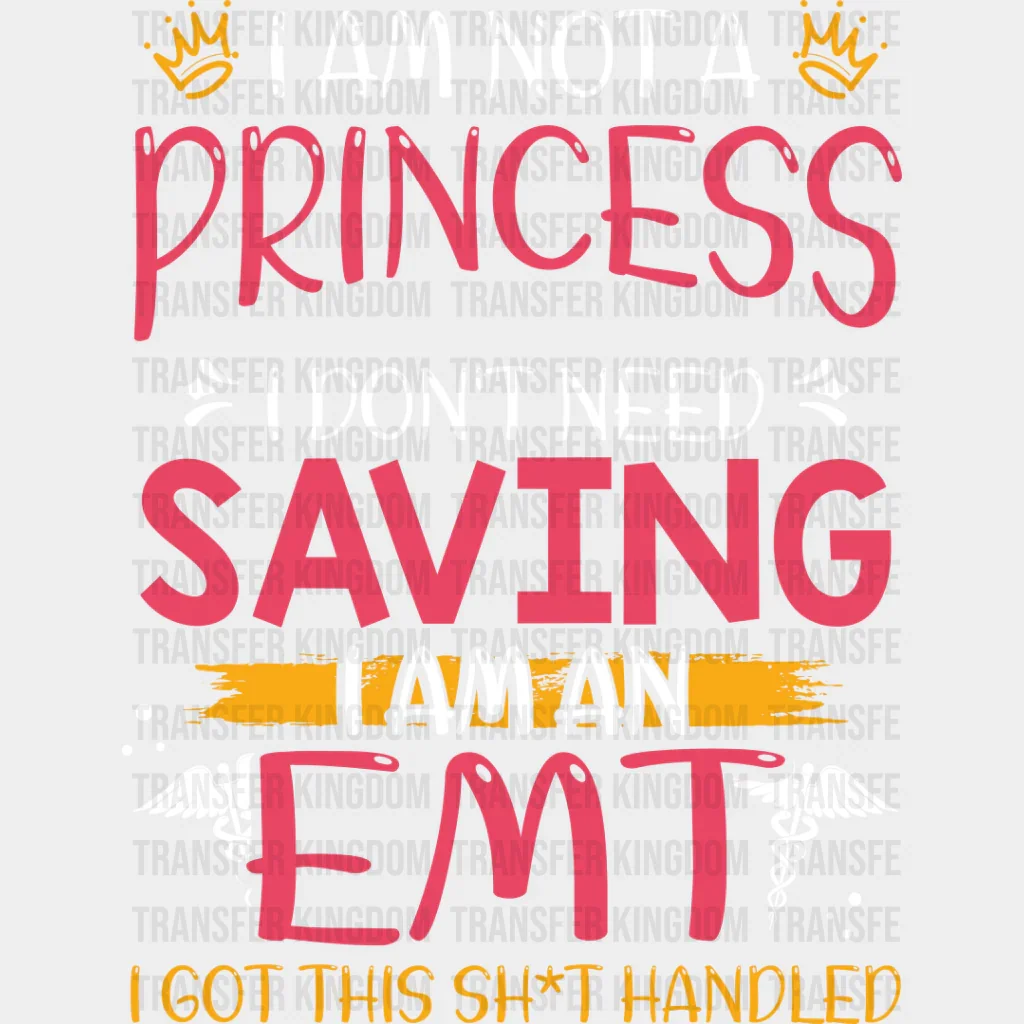I Am Not A Princess - EMT DTF Transfer