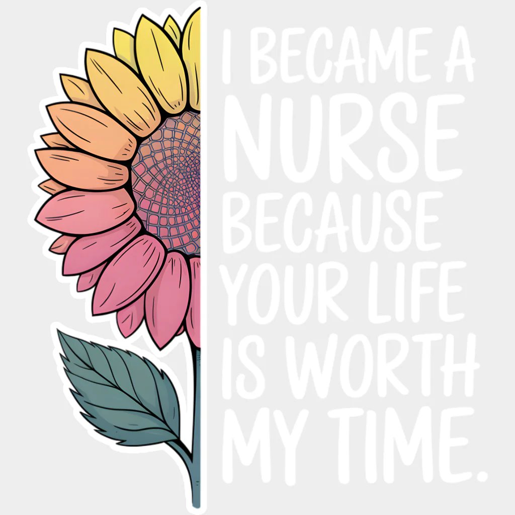 I Became A Nurse Because Your Life Is Worth My Time - Nurse DTF Transfers - Image 2