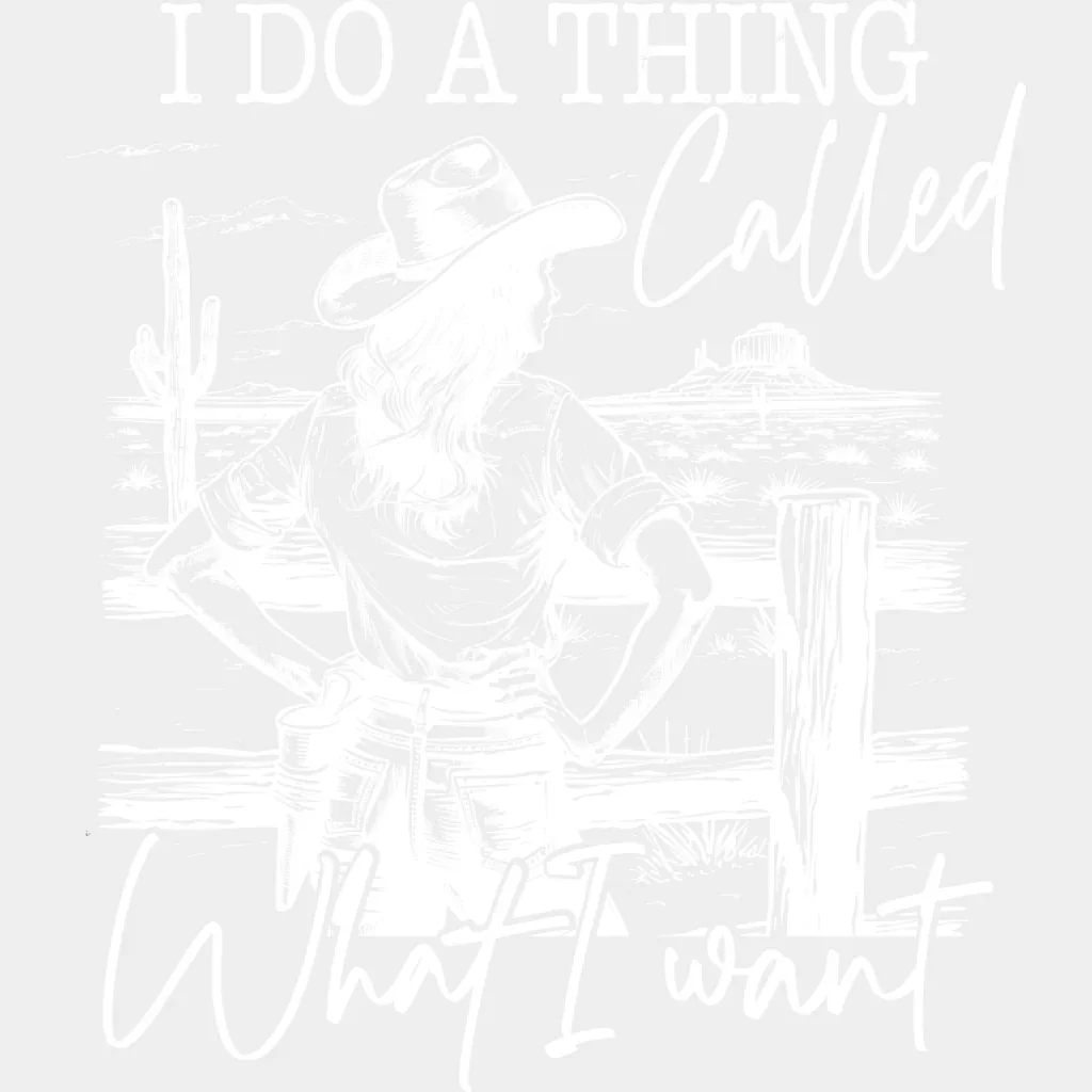 I Do A Thing Called What I Want - Cowgirl DTF Transfer - Image 2