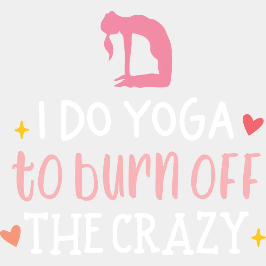 I Do Yoga To Burn Off The Crazy - Yoga DTF Transfer - Image 2