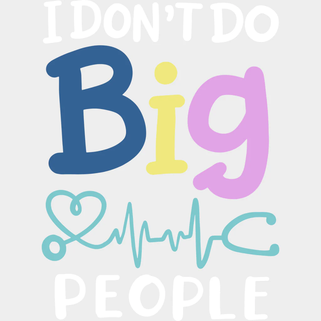 I Don't Do Big People - Pediatric Nurse DTF Transfers - Image 2