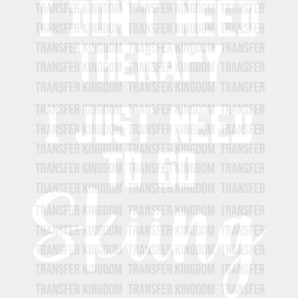 I Don't Need Therapy B&W - Skiing DTF Heat Transfer - Image 2