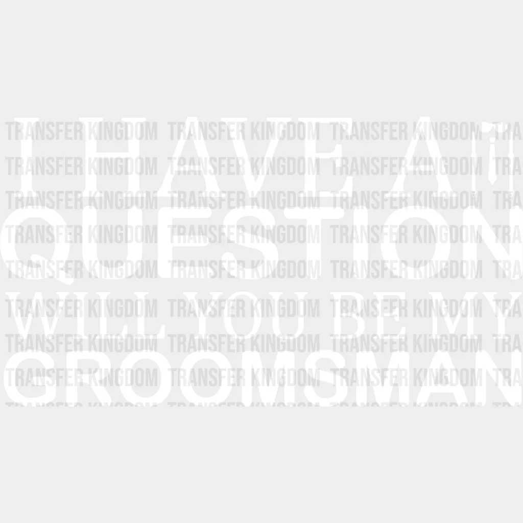 I Have A Question Will You Be My Groomsman - Bachelor Iron On DTF Transfer - Image 2